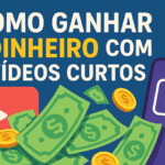 Ganhar dinheiro com vídeos curtos